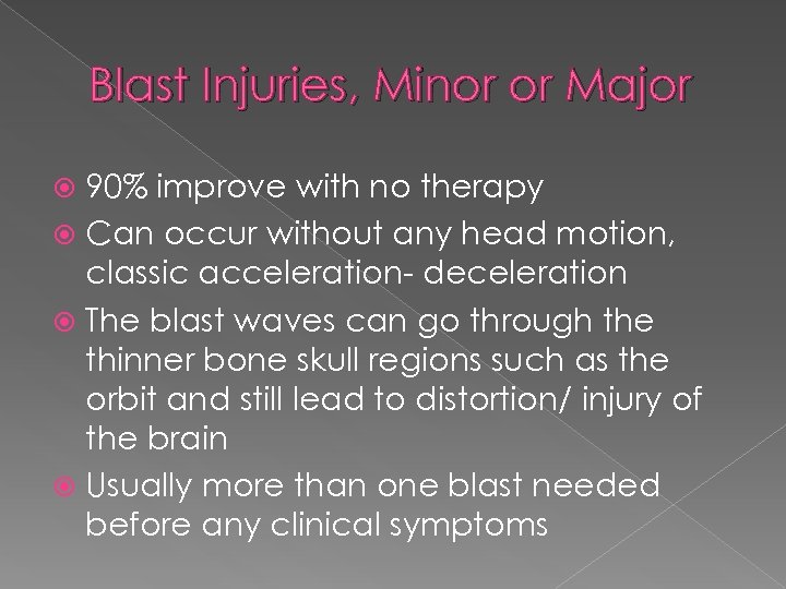 Blast Injuries, Minor or Major 90% improve with no therapy Can occur without any