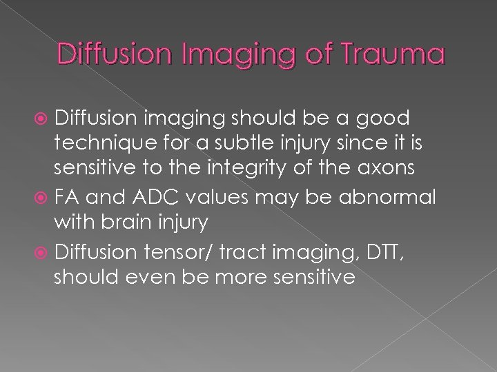 Diffusion Imaging of Trauma Diffusion imaging should be a good technique for a subtle