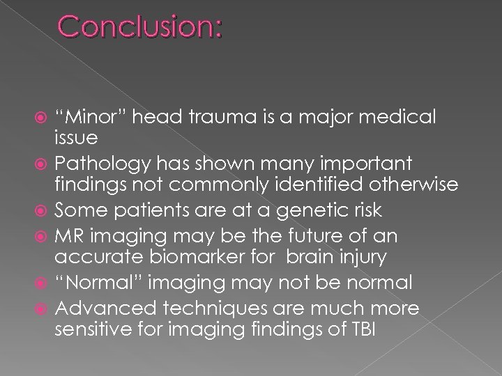 Conclusion: “Minor” head trauma is a major medical issue Pathology has shown many important