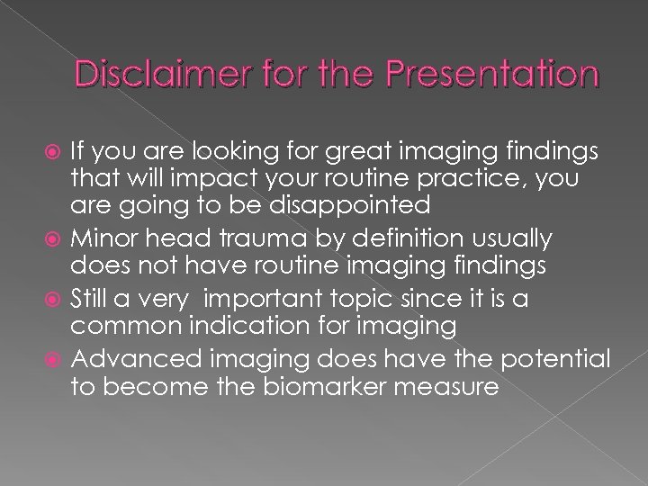 Disclaimer for the Presentation If you are looking for great imaging findings that will