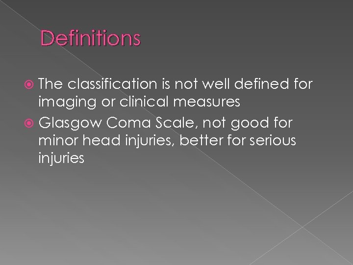 Definitions The classification is not well defined for imaging or clinical measures Glasgow Coma