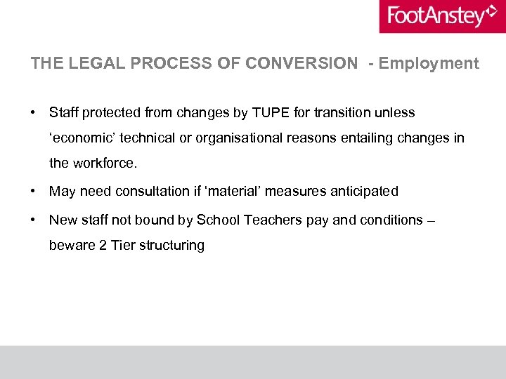 THE LEGAL PROCESS OF CONVERSION - Employment • Staff protected from changes by TUPE