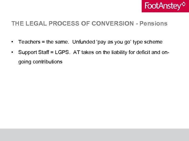 THE LEGAL PROCESS OF CONVERSION - Pensions • Teachers = the same. Unfunded ‘pay