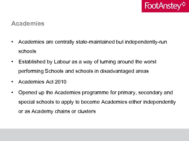 Academies • Academies are centrally state-maintained but independently-run schools • Established by Labour as