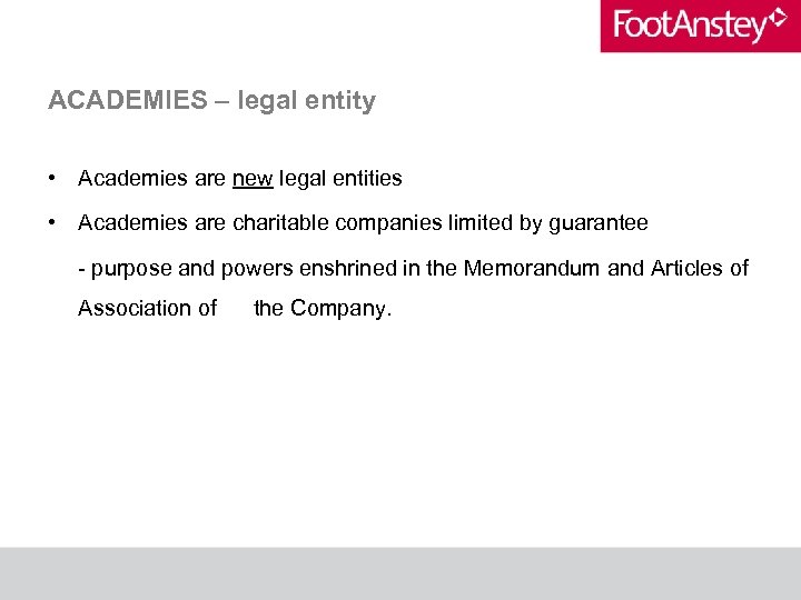 ACADEMIES – legal entity • Academies are new legal entities • Academies are charitable