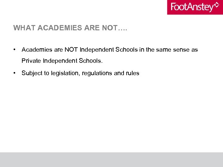 WHAT ACADEMIES ARE NOT…. • Academies are NOT Independent Schools in the same sense
