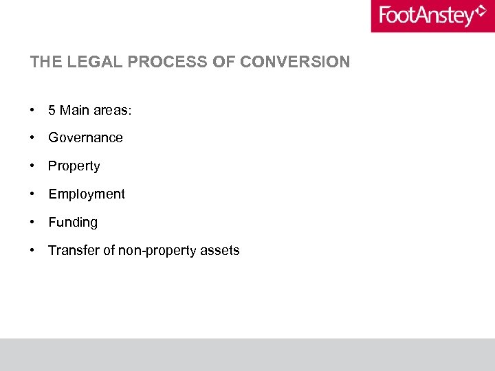 THE LEGAL PROCESS OF CONVERSION • 5 Main areas: • Governance • Property •