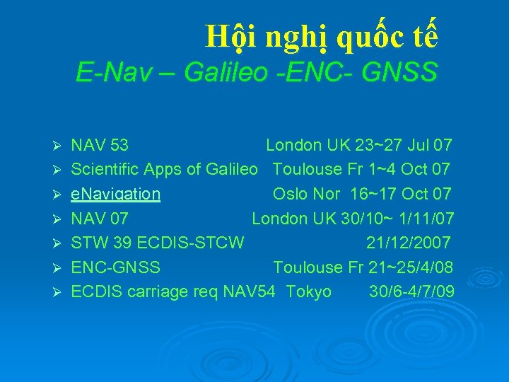 Hội nghị quốc tế E-Nav – Galileo -ENC- GNSS Ø Ø Ø Ø NAV