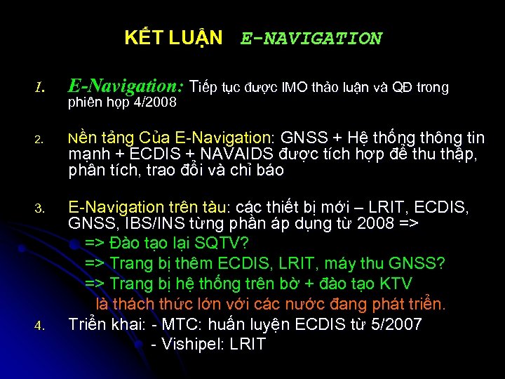 KẾT LUẬN E-NAVIGATION 1. E-Navigation: Tiếp tục được IMO thảo luận và QĐ trong