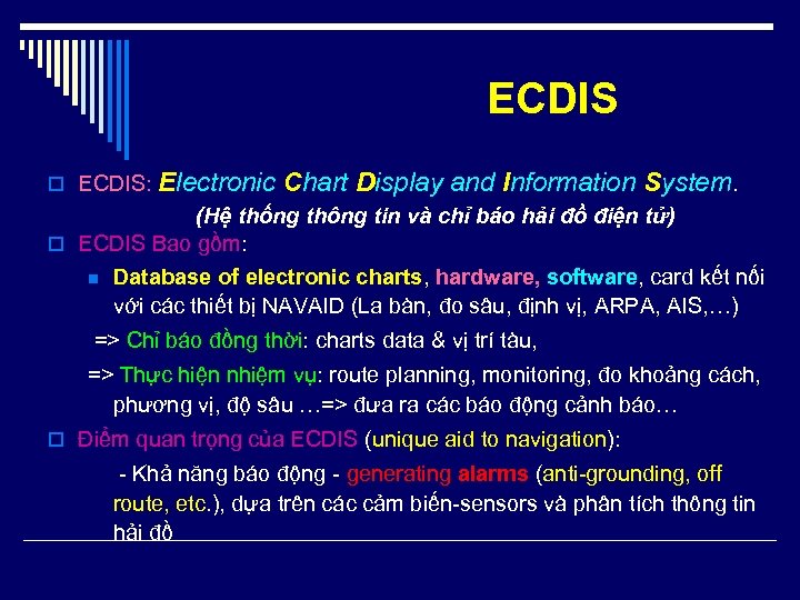 ECDIS o ECDIS: Electronic Chart Display and Information System. (Hệ thống thông tin và