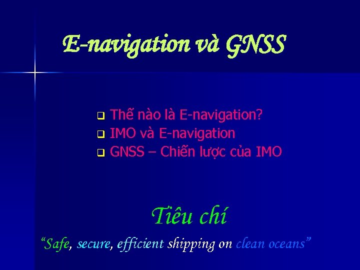 E-navigation và GNSS Thế nào là E-navigation? q IMO và E-navigation q GNSS –