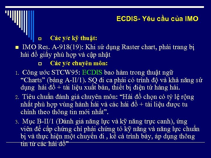 ECDIS- Yêu cầu của IMO p n Các y/c kỹ thuật: IMO Res. A-918(19):