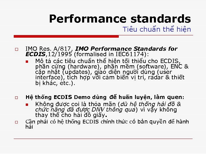 Performance standards Tiêu chuẩn thể hiện o o IMO Res. A/817, IMO Performance Standards
