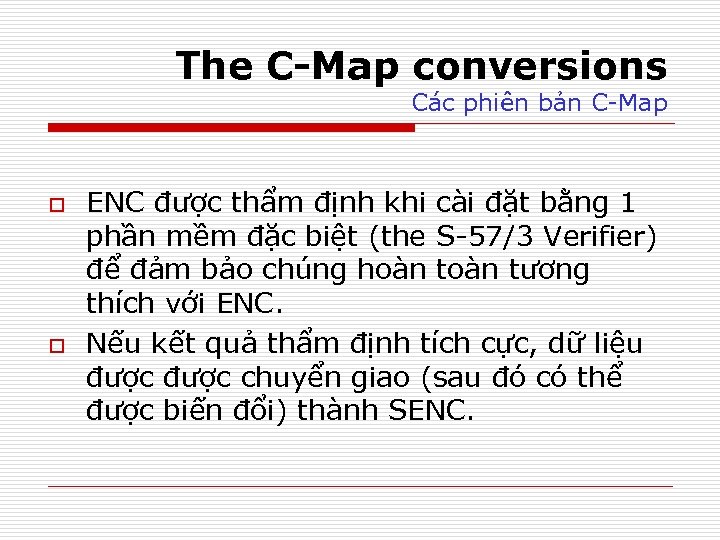 The C-Map conversions Các phiên bản C-Map o o ENC được thẩm định khi
