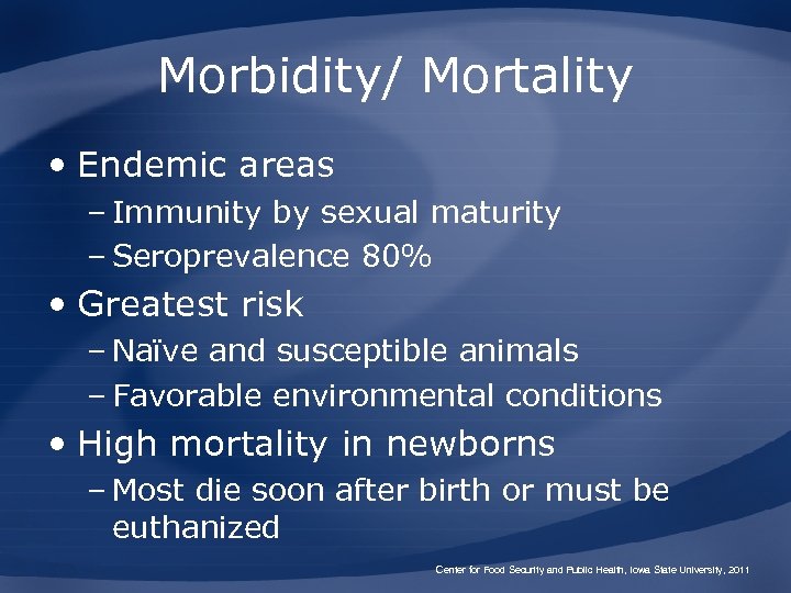 Morbidity/ Mortality • Endemic areas – Immunity by sexual maturity – Seroprevalence 80% •