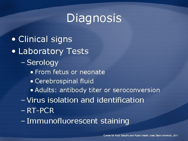 Diagnosis • Clinical signs • Laboratory Tests – Serology • From fetus or neonate
