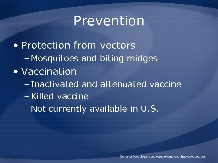 Prevention • Protection from vectors – Mosquitoes and biting midges • Vaccination – Inactivated