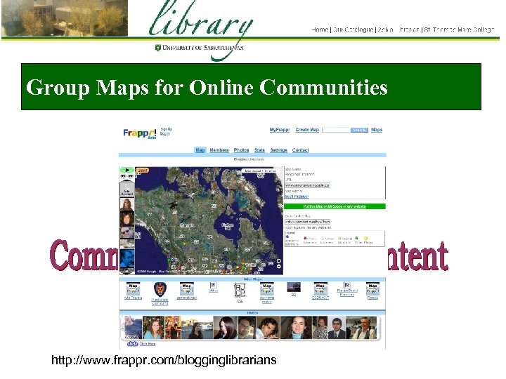 Group Maps for Online Communities http: //www. frappr. com/blogginglibrarians 