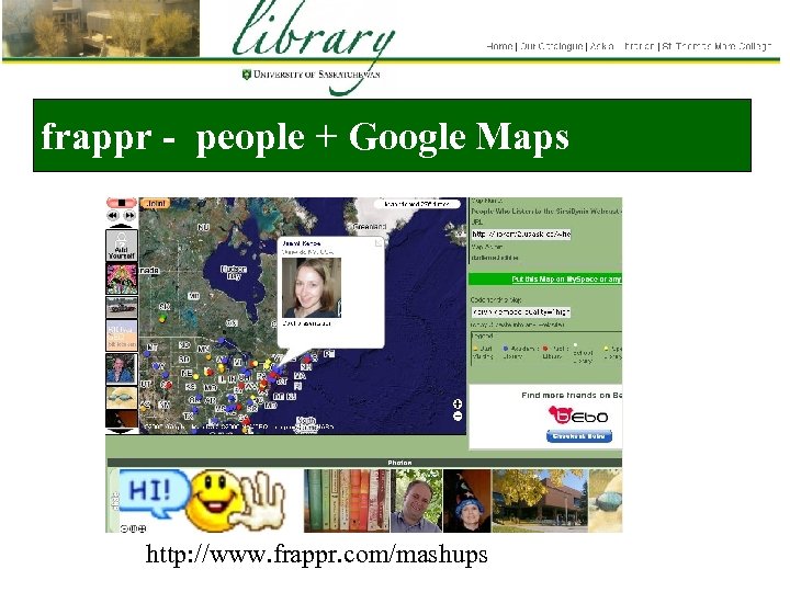 frappr - people + Google Maps http: //www. frappr. com/mashups 
