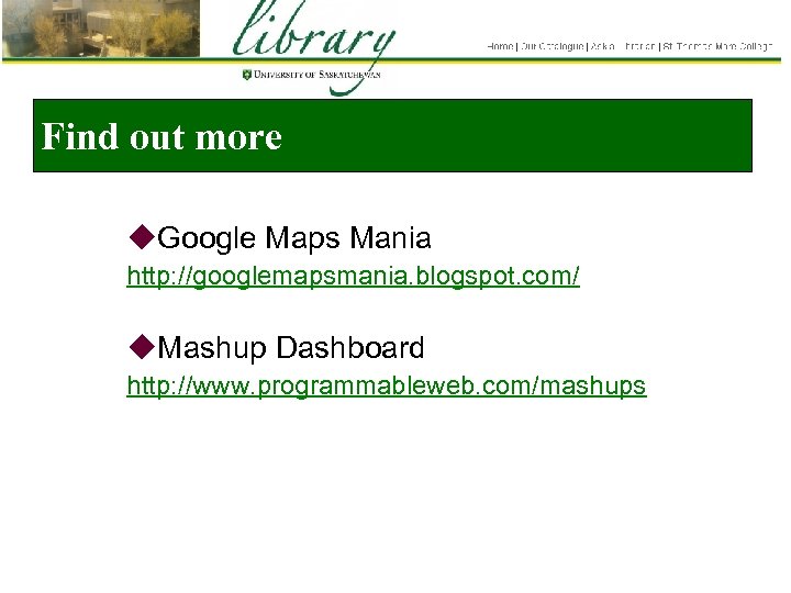 Find out more u. Google Maps Mania http: //googlemapsmania. blogspot. com/ u. Mashup Dashboard