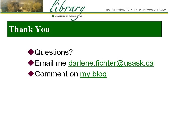 Thank You u. Questions? u. Email me darlene. fichter@usask. ca u. Comment on my