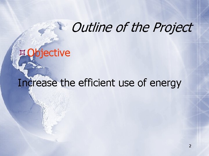 Outline of the Project Objective Increase the efficient use of energy 2 