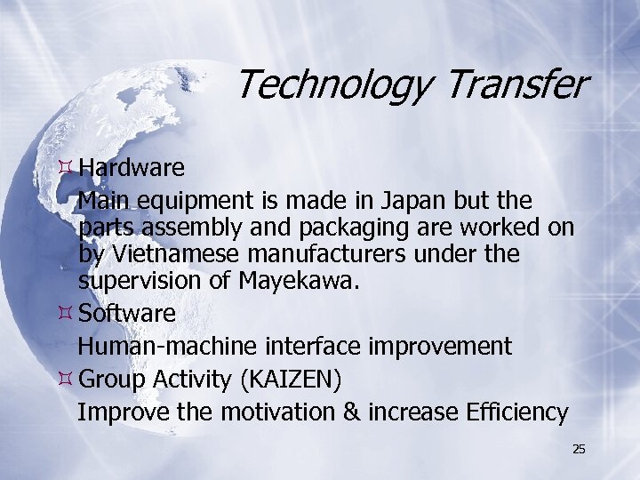 Technology Transfer Hardware Main equipment is made in Japan but the parts assembly and