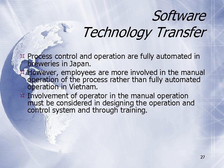 Software Technology Transfer Process control and operation are fully automated in breweries in Japan.