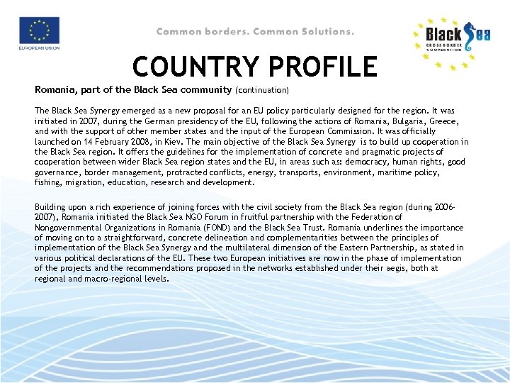 COUNTRY PROFILE Romania, part of the Black Sea community (continuation) The Black Sea Synergy