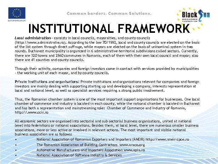 INSTITUTIONAL FRAMEWORK Local administration - consists in local councils, mayoralties, and county councils (http: