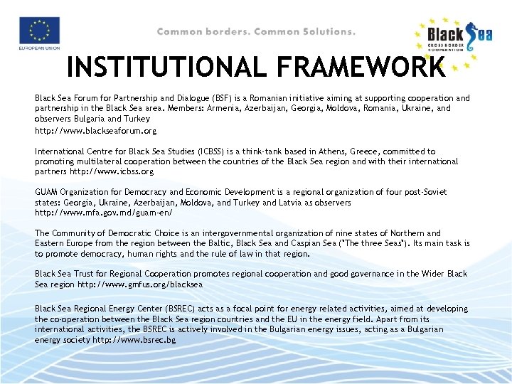 INSTITUTIONAL FRAMEWORK Black Sea Forum for Partnership and Dialogue (BSF) is a Romanian initiative