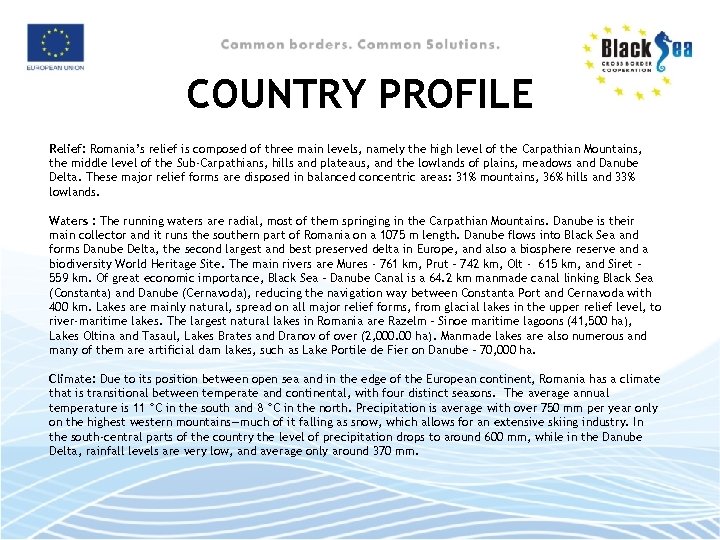 COUNTRY PROFILE Relief: Romania’s relief is composed of three main levels, namely the high