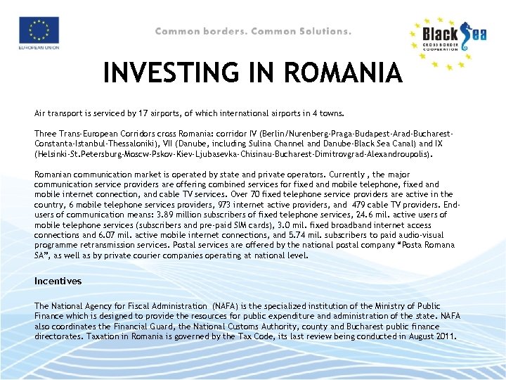 INVESTING IN ROMANIA Air transport is serviced by 17 airports, of which international airports