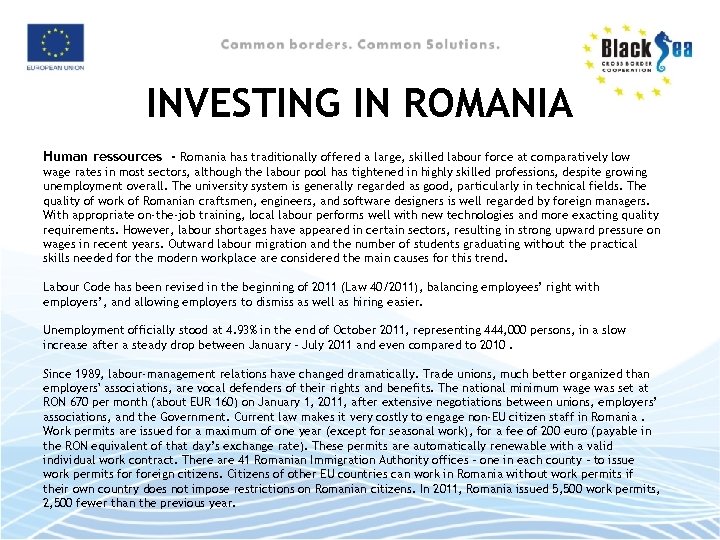 INVESTING IN ROMANIA Human ressources - Romania has traditionally offered a large, skilled labour