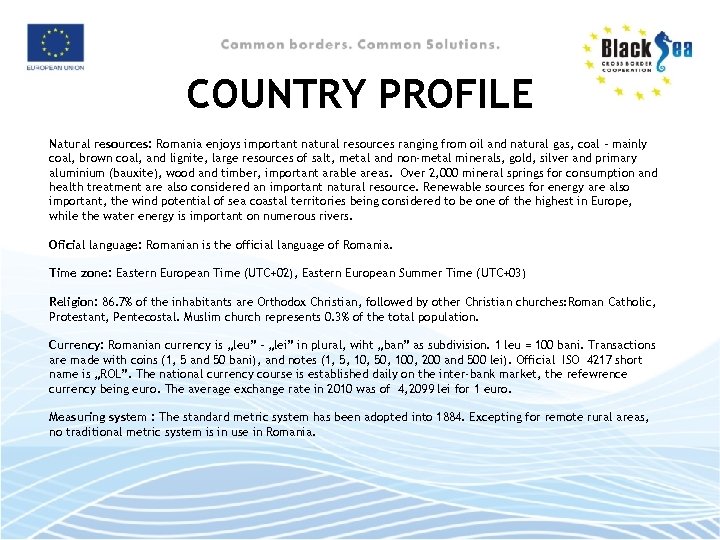 COUNTRY PROFILE Natural resources: Romania enjoys important natural resources ranging from oil and natural