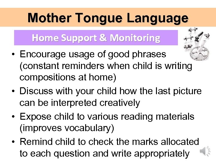 Mother Tongue Language Home Support & Monitoring • Encourage usage of good phrases (constant