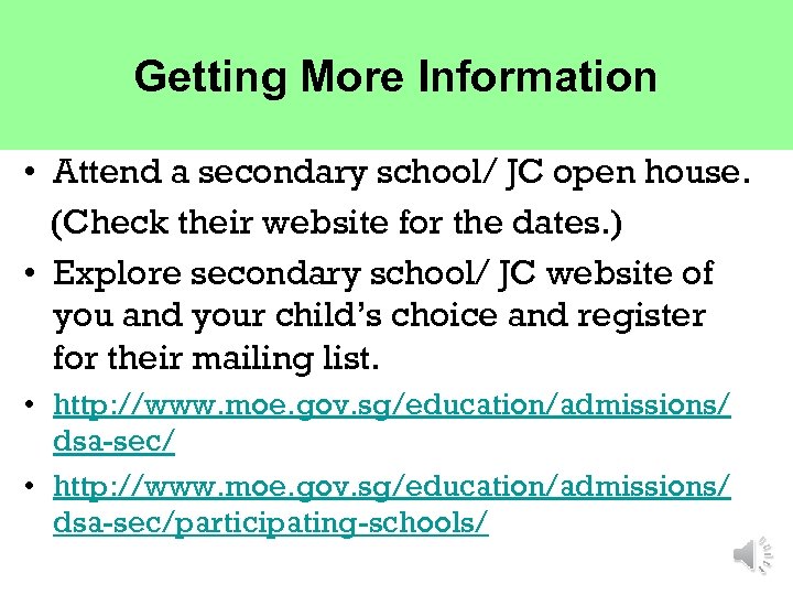 Getting More Information • Attend a secondary school/ JC open house. (Check their website