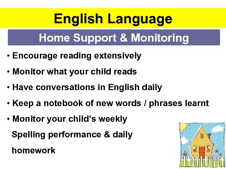 English Language Home Support & Monitoring • Encourage reading extensively • Monitor what your