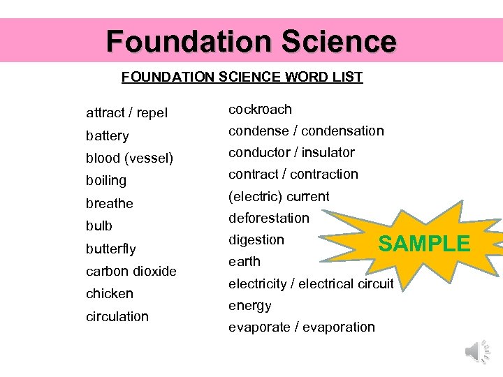 Foundation Science FOUNDATION SCIENCE WORD LIST attract / repel cockroach battery condense / condensation