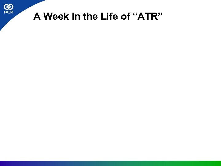 A Week In the Life of “ATR” 