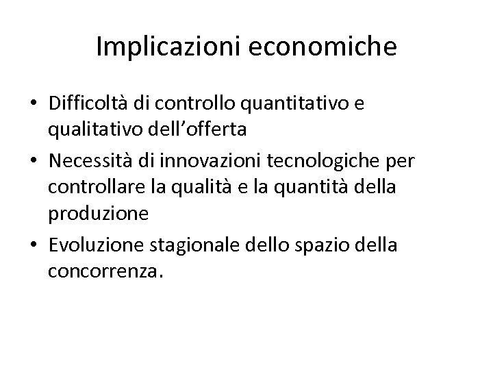 Implicazioni economiche • Difficoltà di controllo quantitativo e qualitativo dell’offerta • Necessità di innovazioni