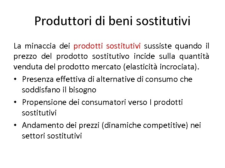 Produttori di beni sostitutivi La minaccia dei prodotti sostitutivi sussiste quando il prezzo del