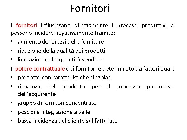 Fornitori I fornitori influenzano direttamente i processi produttivi e possono incidere negativamente tramite: •