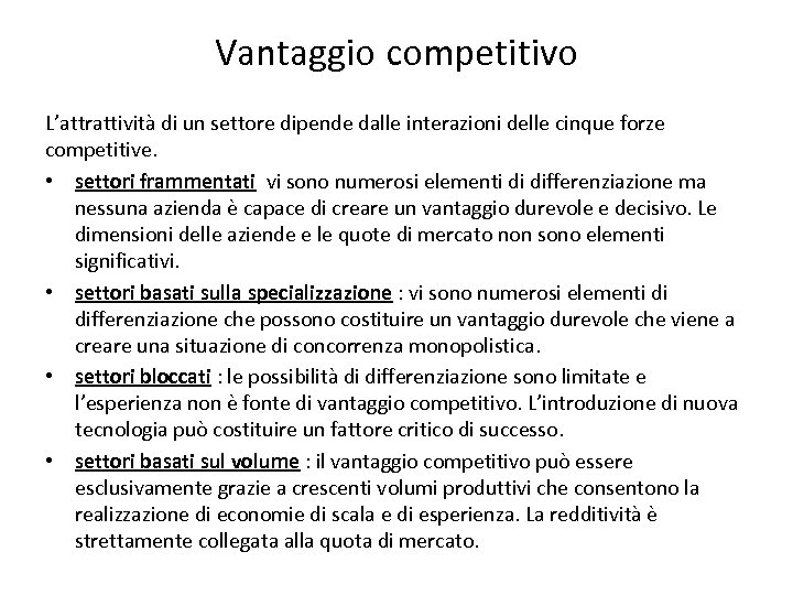 Vantaggio competitivo L’attrattività di un settore dipende dalle interazioni delle cinque forze competitive. •