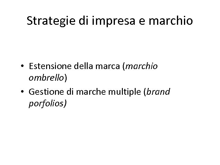 Strategie di impresa e marchio • Estensione della marca (marchio ombrello) • Gestione di