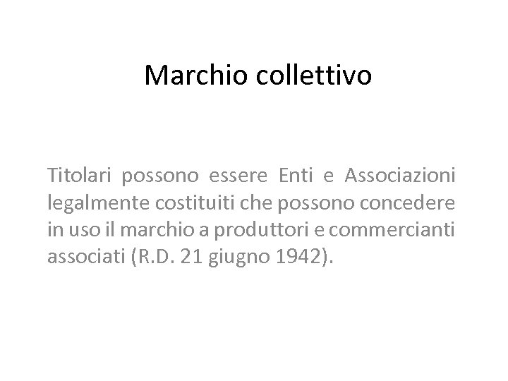 Marchio collettivo Titolari possono essere Enti e Associazioni legalmente costituiti che possono concedere in