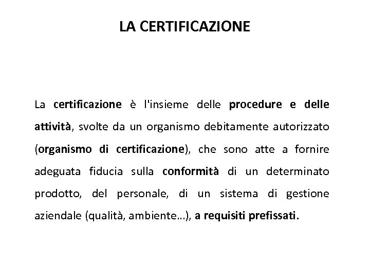 LA CERTIFICAZIONE La certificazione è l'insieme delle procedure e delle attività, svolte da un