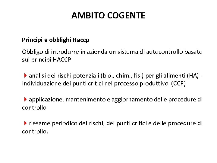 AMBITO COGENTE Principi e obblighi Haccp Obbligo di introdurre in azienda un sistema di