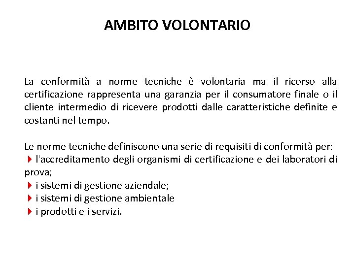 AMBITO VOLONTARIO La conformità a norme tecniche è volontaria ma il ricorso alla certificazione