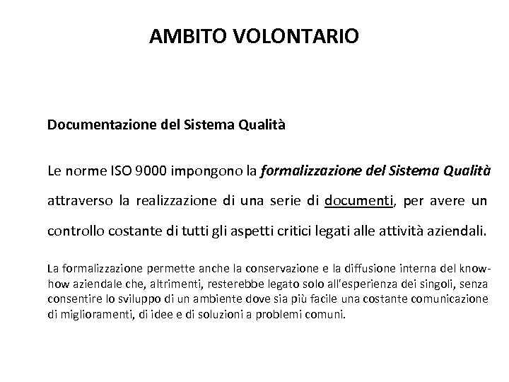 AMBITO VOLONTARIO Documentazione del Sistema Qualità Le norme ISO 9000 impongono la formalizzazione del